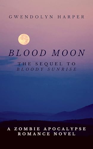 Blood Moon: The Sequel to Bloody Sunrise (Zombie Apocalypse Romance series Book 2)