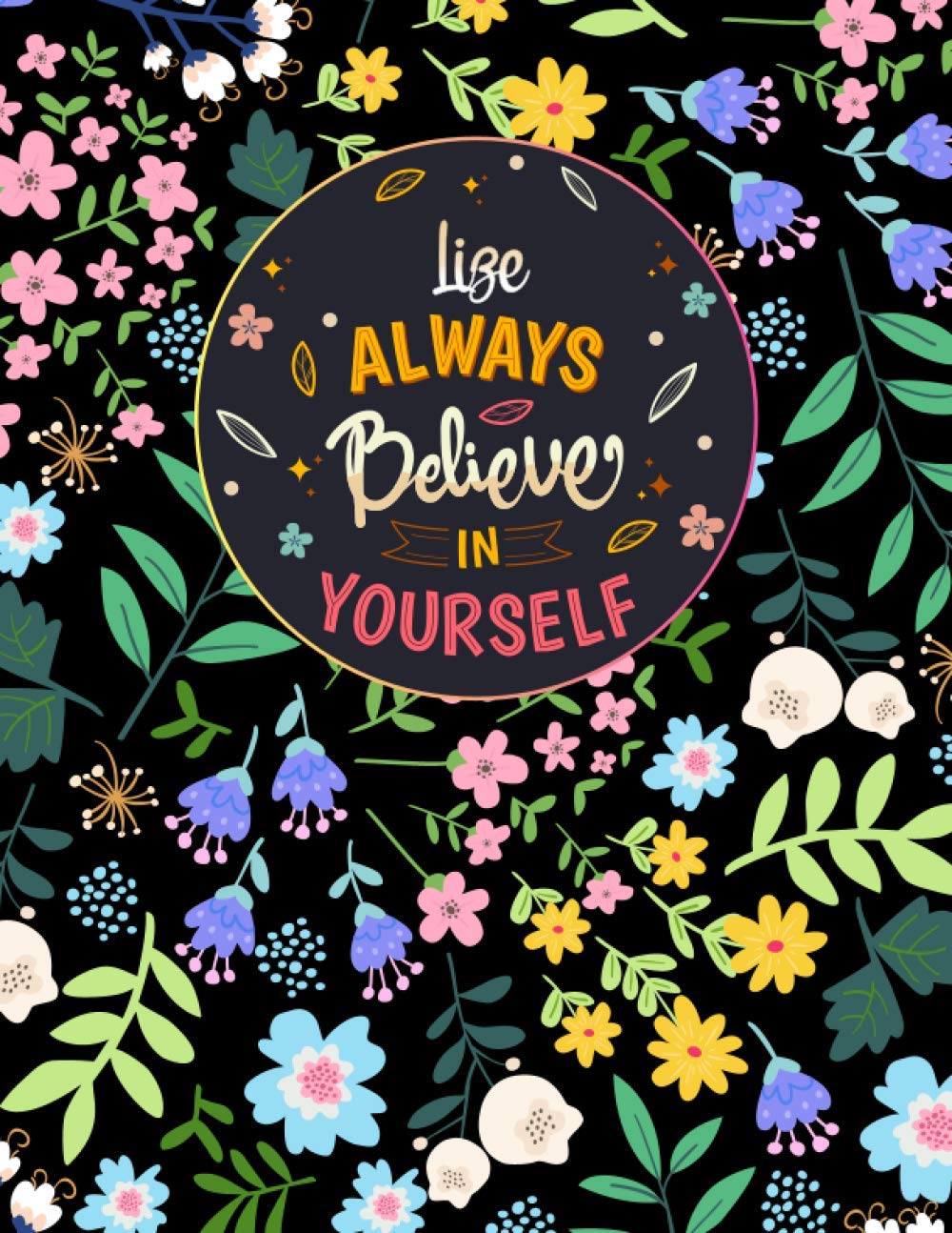 Lize Always Believe In Yourself: Large Beautiful Notebook Gift for Lize, Inspirational Motivational Quotes, 152 Pages of High Quality, 8,5"x11" Lightweight and Compact, Premium Matte Finish