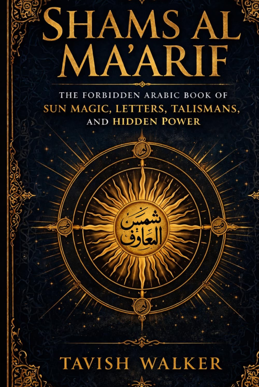 SHAMS AL MA'ARIF: The Forbidden Arabic Book of Sun Magic, Letters, Talismans, and Hidden Power