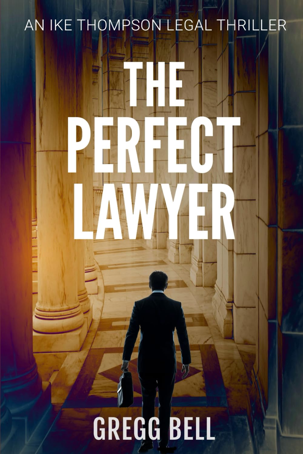 The Perfect Lawyer: 1 (Ike Thompson Legal Thriller Series)