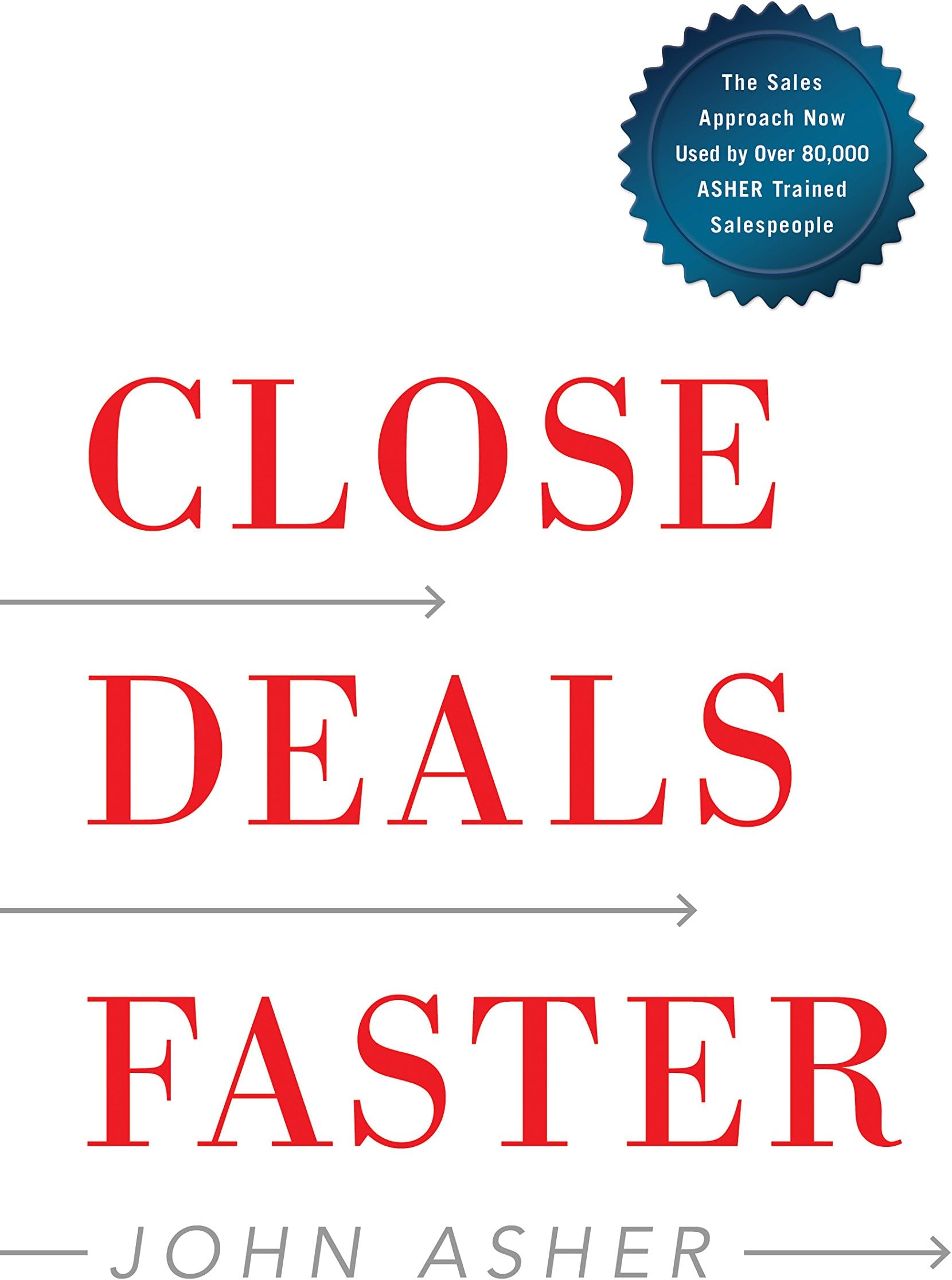 Close Deals Faster: The 15 Shortcuts of the Asher Sales Method