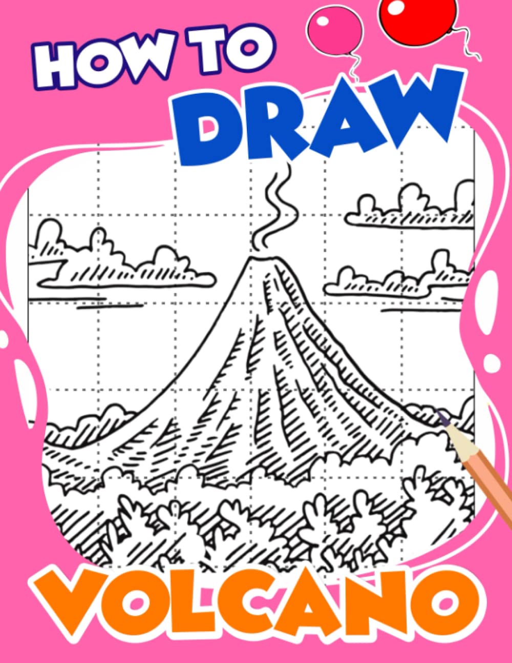 How To Draw Volcano: Learn to Draw Step by Step 30 Creatures Pages | For Birthday, Christmas Gifts or Any Occasion for Relaxation