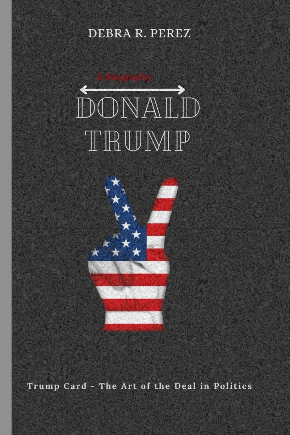 Donald Trump (A Biography): Trump Card - The Art of the Deal in Politics