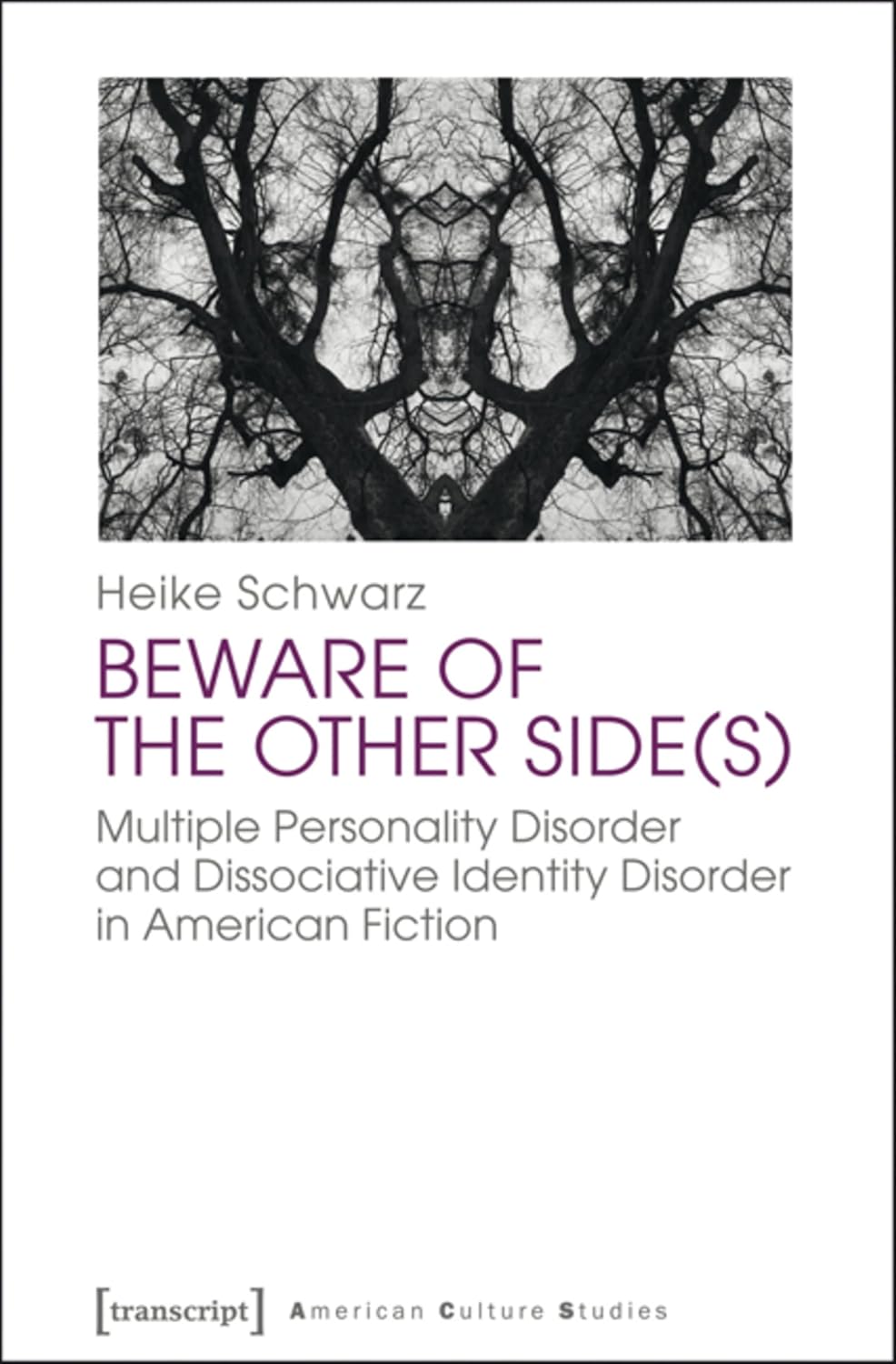 Beware of the Other Side(s): Multiple Personality Disorder and Dissociative Identity Disorder in American Fiction (American Culture Studies Book 8)