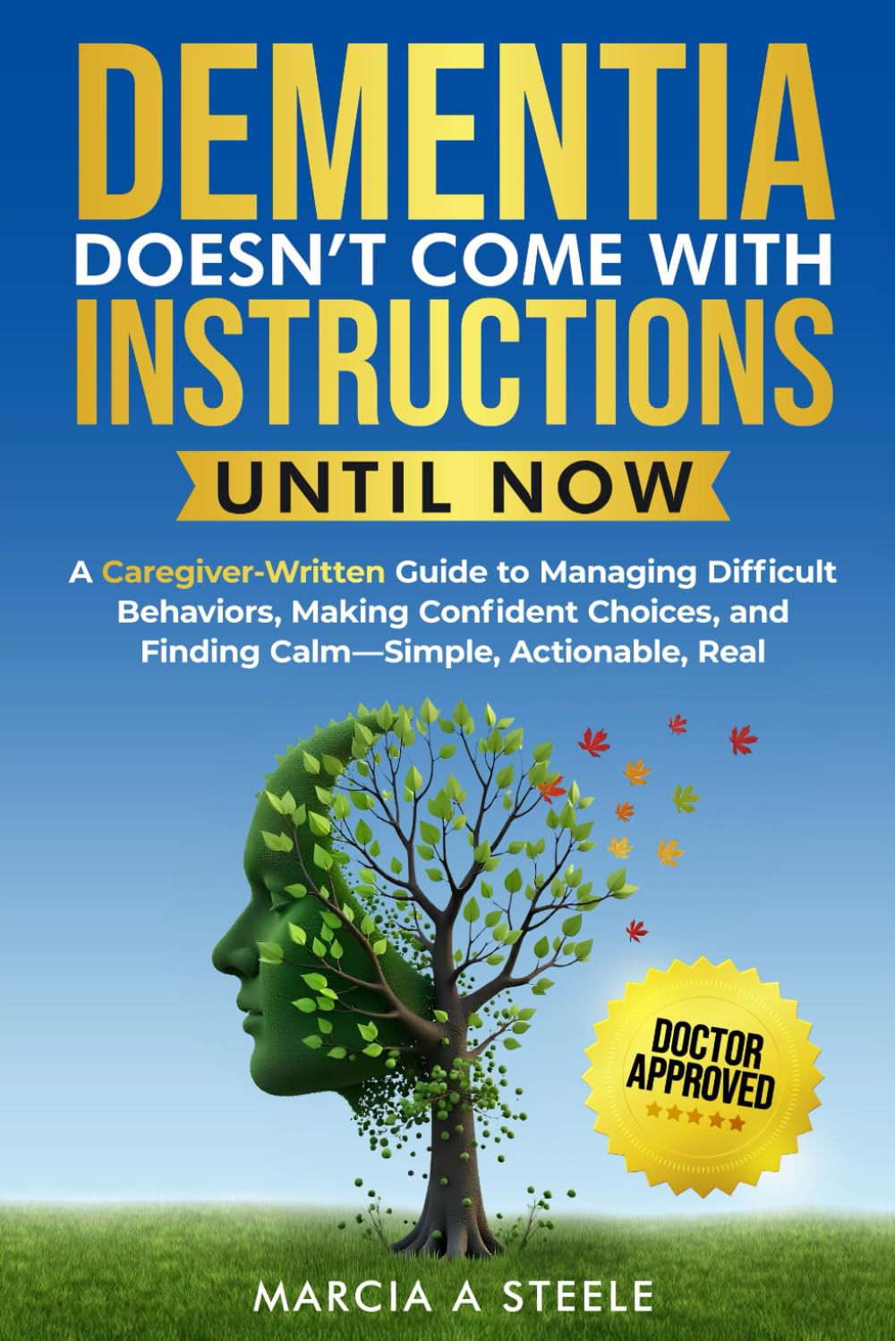 Dementia Doesn’t Come With Instructions. Until Now: A Caregiver-Written Guide to Managing Difficult Behaviors, Making Confident Choices, and Finding ... Real (Memory Boosting Activities for Seniors)
