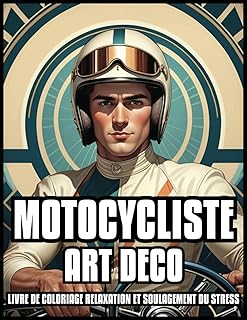 LIVRE DE COLORIAGE ART DÉCO MOTOCYCLISTE RELAXATION & SOULAGEMENT DU STRESS: Illustrations de motos classiques vintage pour adultes et adolescents | ... pour hommes et garçons | 60 PAGES À COLORIER