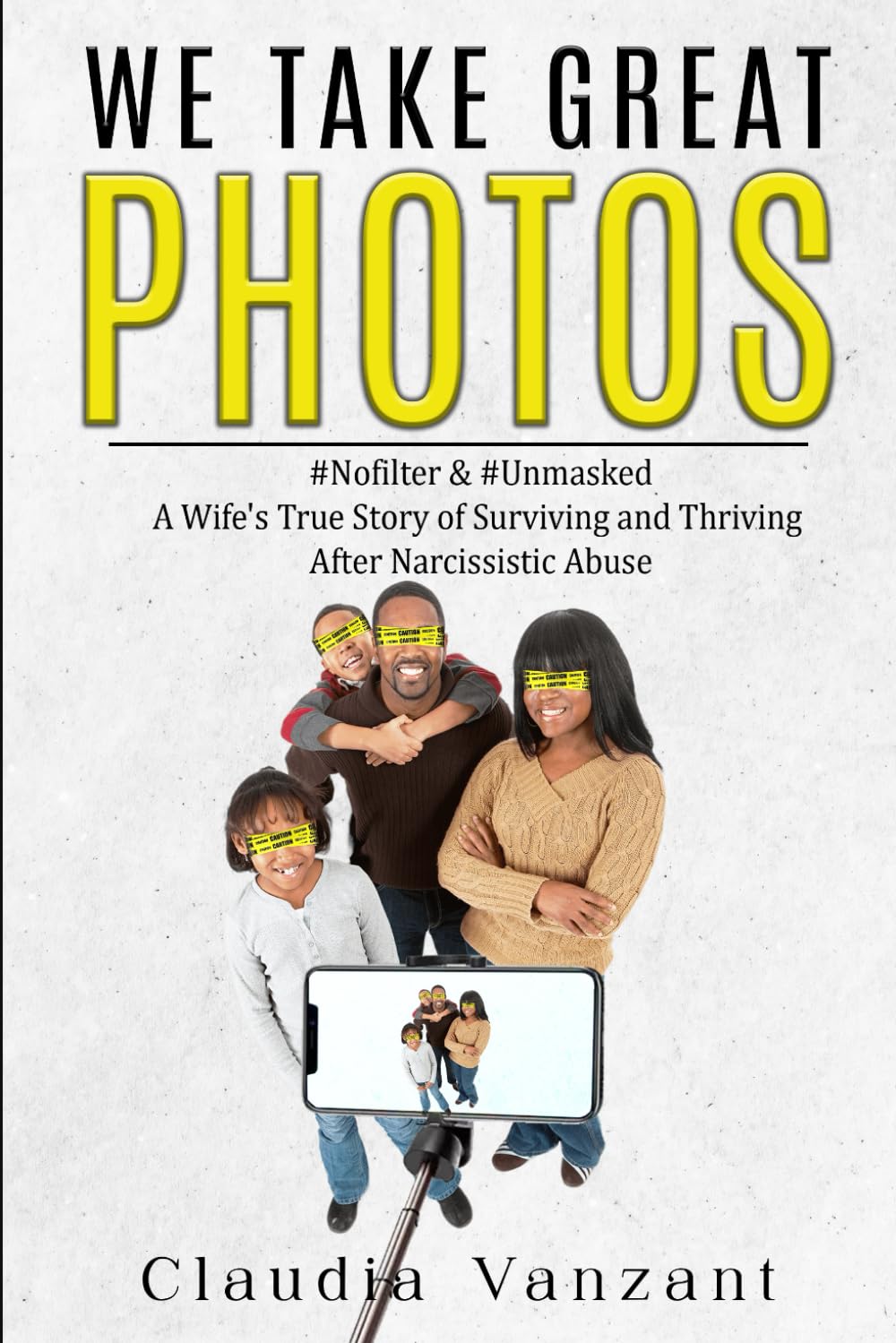 We Take Great Photos: A Wife's True Story of Surviving and Thriving After Narcissistic Abuse