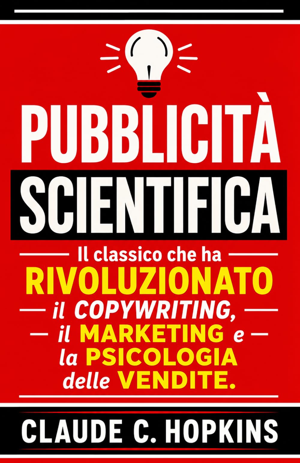Pubblicità Scientifica: Il Classico che ha Rivoluzionato il Copywriting, il Marketing e la Psicologia delle Vendite