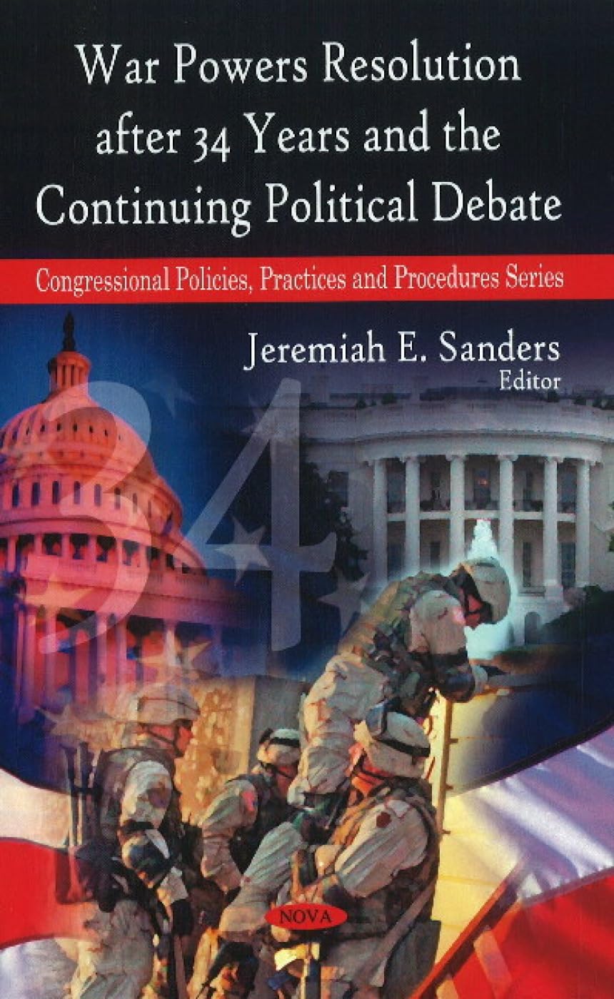 Buy War Powers Resolution After 34 Years & the Continuing Political Debate (Congressional Policies, Practices and Procedures) — BookShops.in
