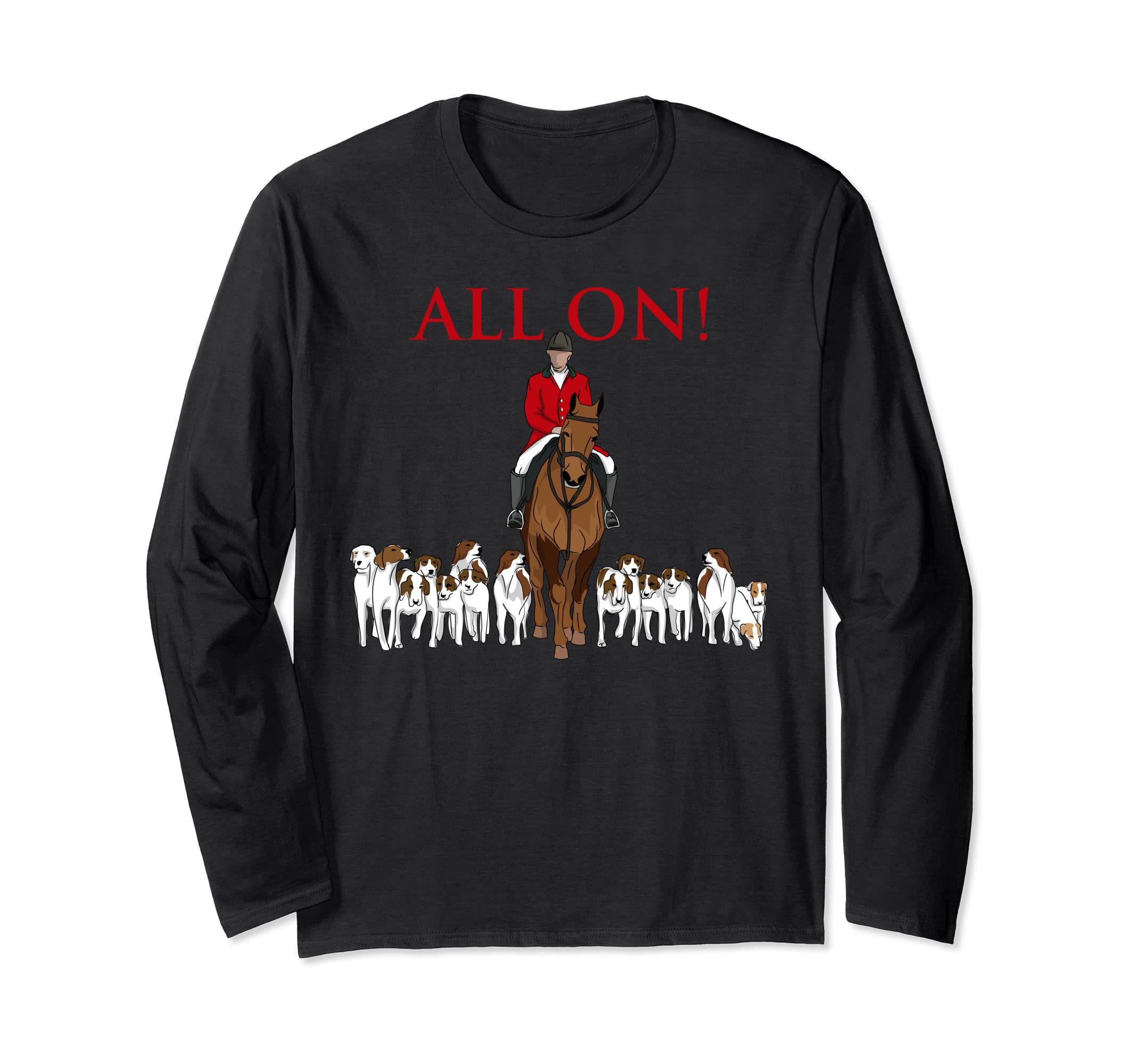 Fox Hunting Apparel LtdFox Hunting Hunter On Horseback And Hound Dogs All On Long Sleeve T-Shirt