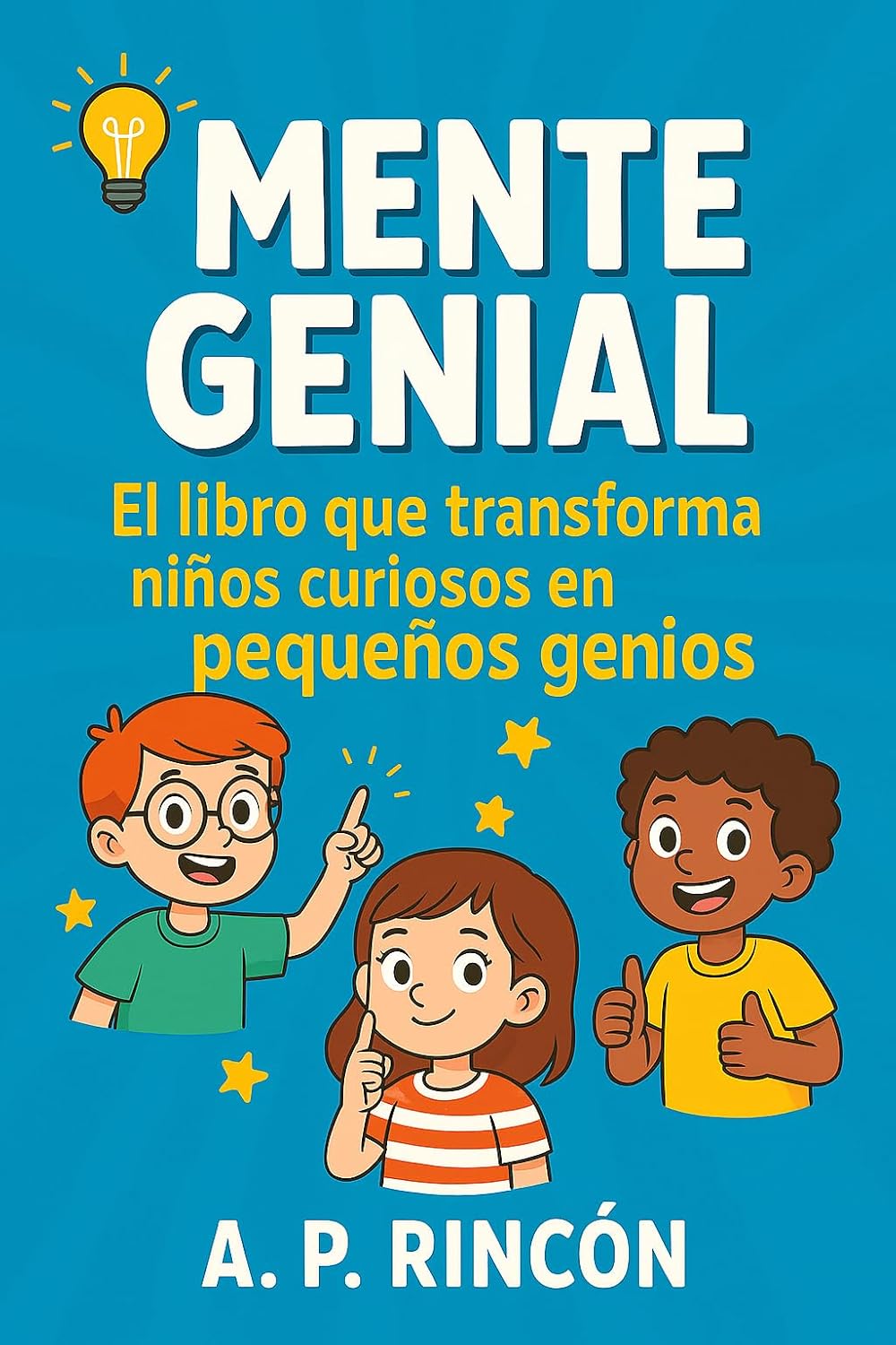 Mente Genial: El Libro Que Transforma Niños Curiosos En Pequeños Genios (Spanish Edition)