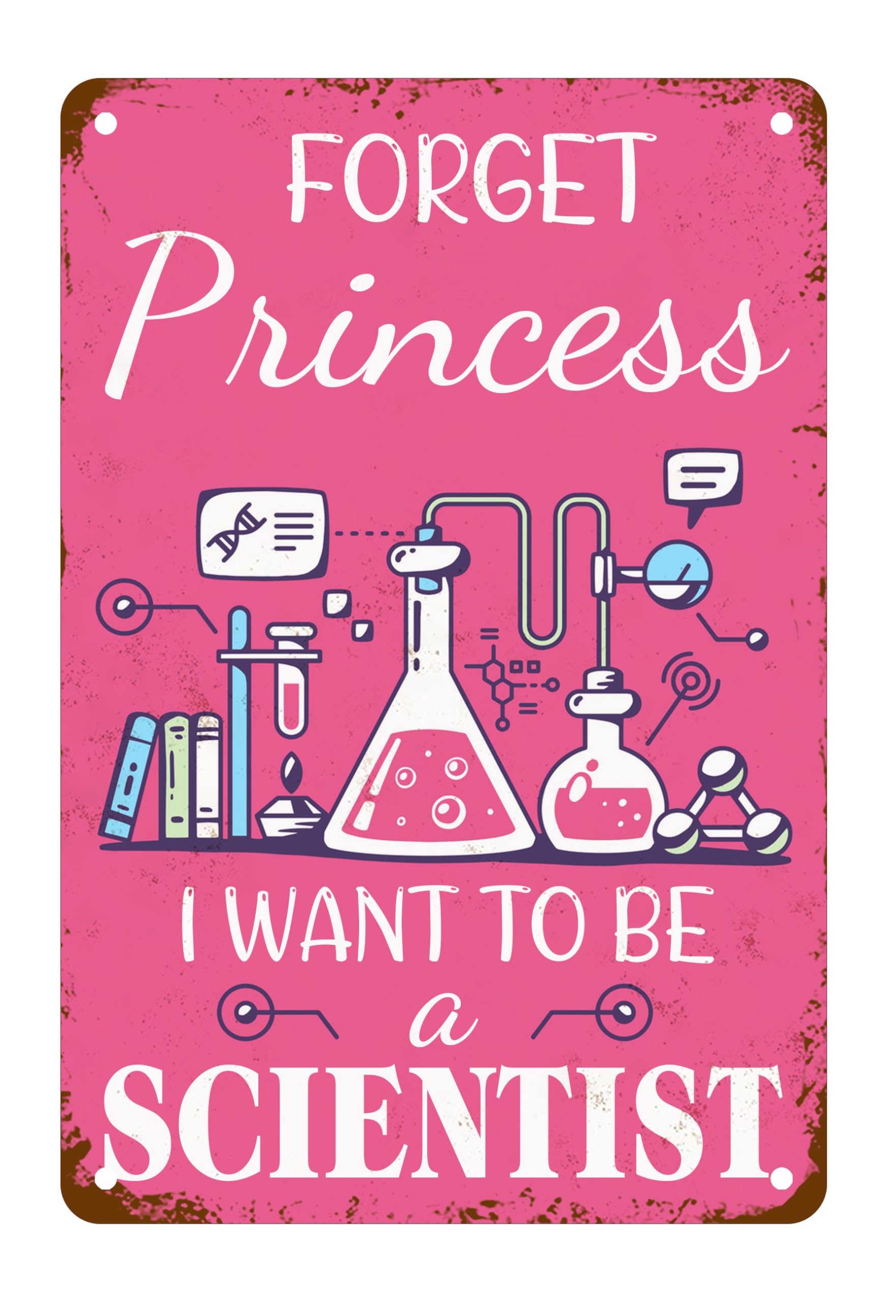 Forget Princess I Want To Be a Scientist Tin Sign, Cool Girl Science Sign for Home Office Bar Guesthouses Industries Public Utilities Public Institutions 8 X 12 Inch