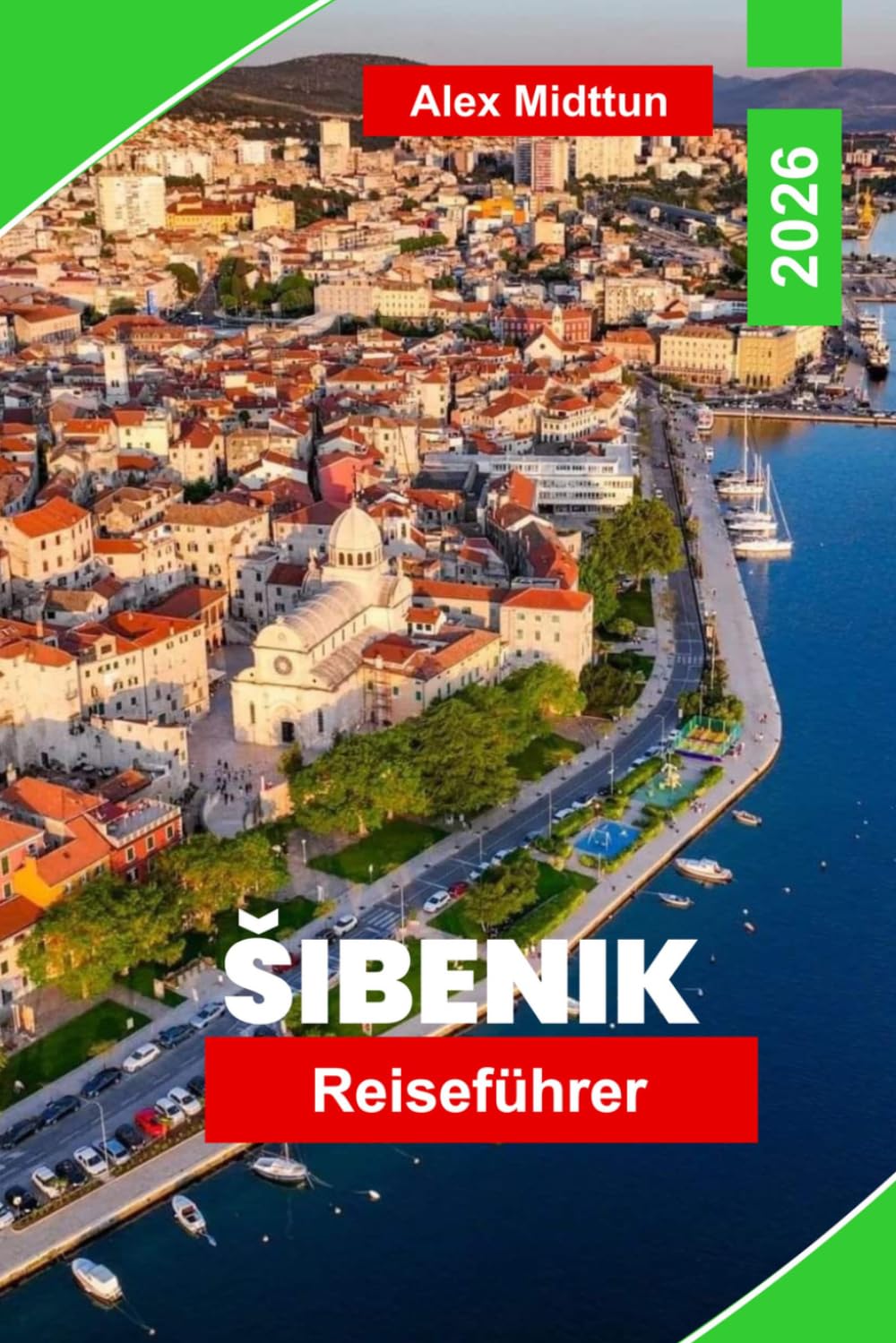 Šibenik Reiseführer 2026: Entdecken Sie mittelalterliche Festungen, Adriaküsten, historische Straßen, lokale Küche und praktische Tipps für Ihren Kroatien-Urlaub