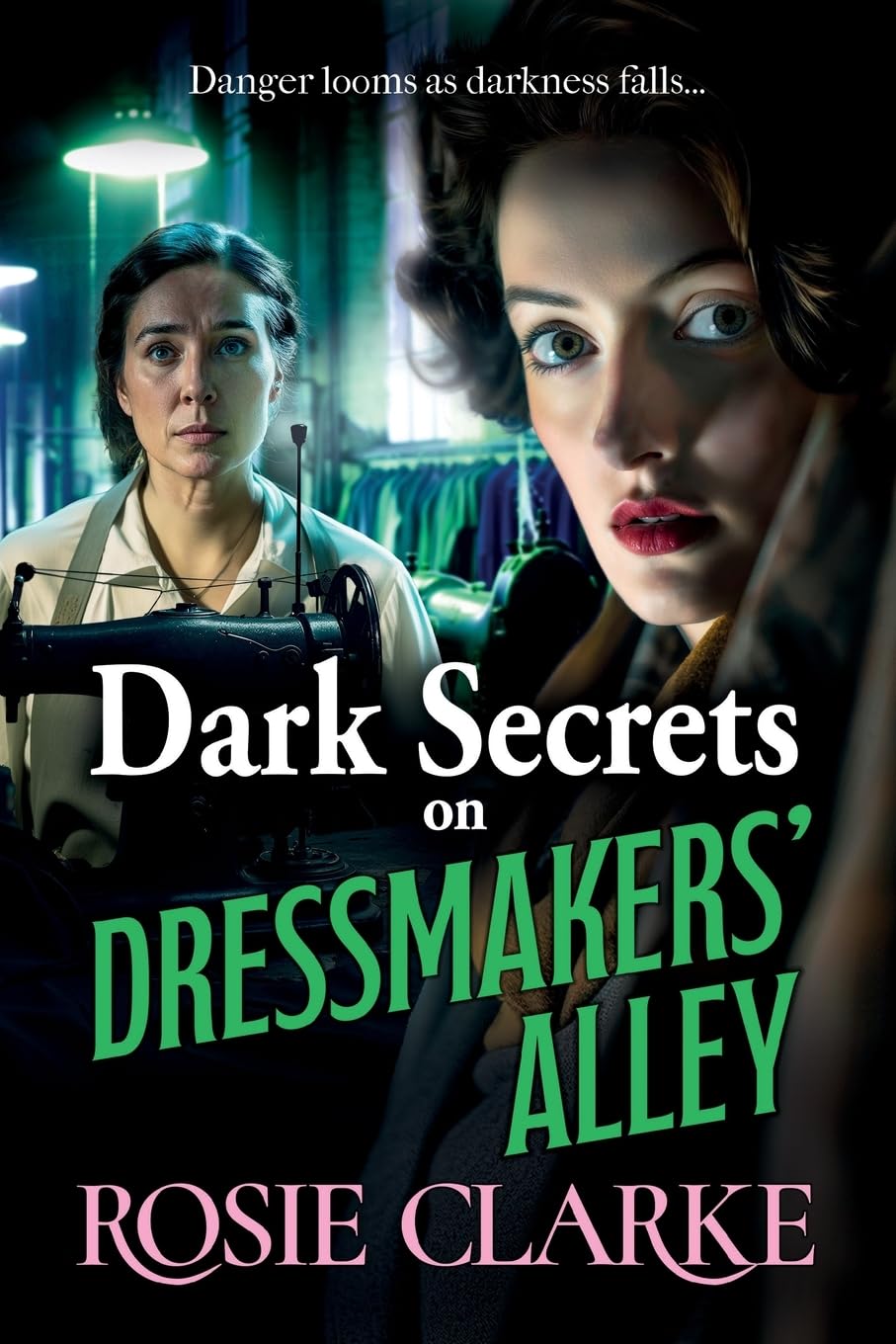 Dark Secrets on Dressmakers' Alley: The next instalment in the gritty, historical saga series from Rosie Clarke (Dressmakers' Alley, 2)