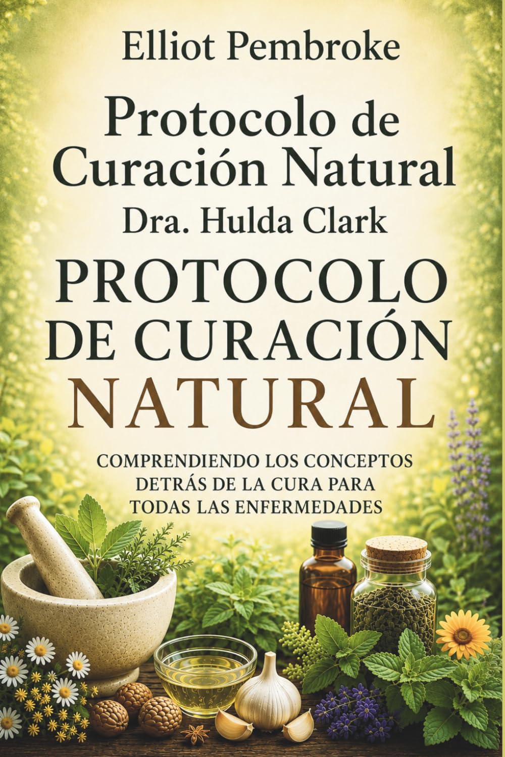 Protocolo de Curación Natural Dra. Hulda Clark: Comprendiendo los conceptos detrás de la cura para todas las enfermedades