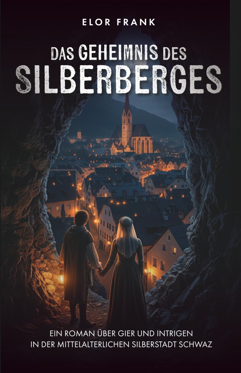 Das Geheimnis der Silberberges: Ein Roman über Gier und Intrigen in der mittelalterlichen Silberstadt Schwaz (Tiroler Mittelalter-Romane)