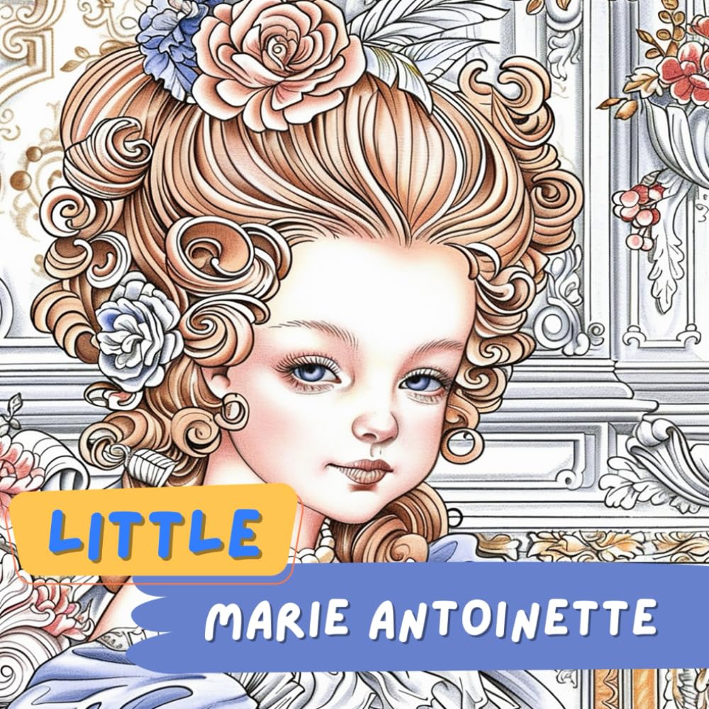 Little Marie Antoinette Coloring Book for Kids and Adults Vol.1: Cute Princess Lavish Gowns and Intricate Hairstyles