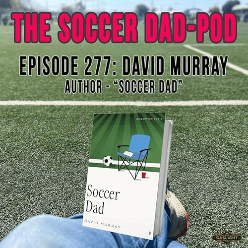 Ep. 277: David Murray | Soccer Dad Podcast Por  arte de portada