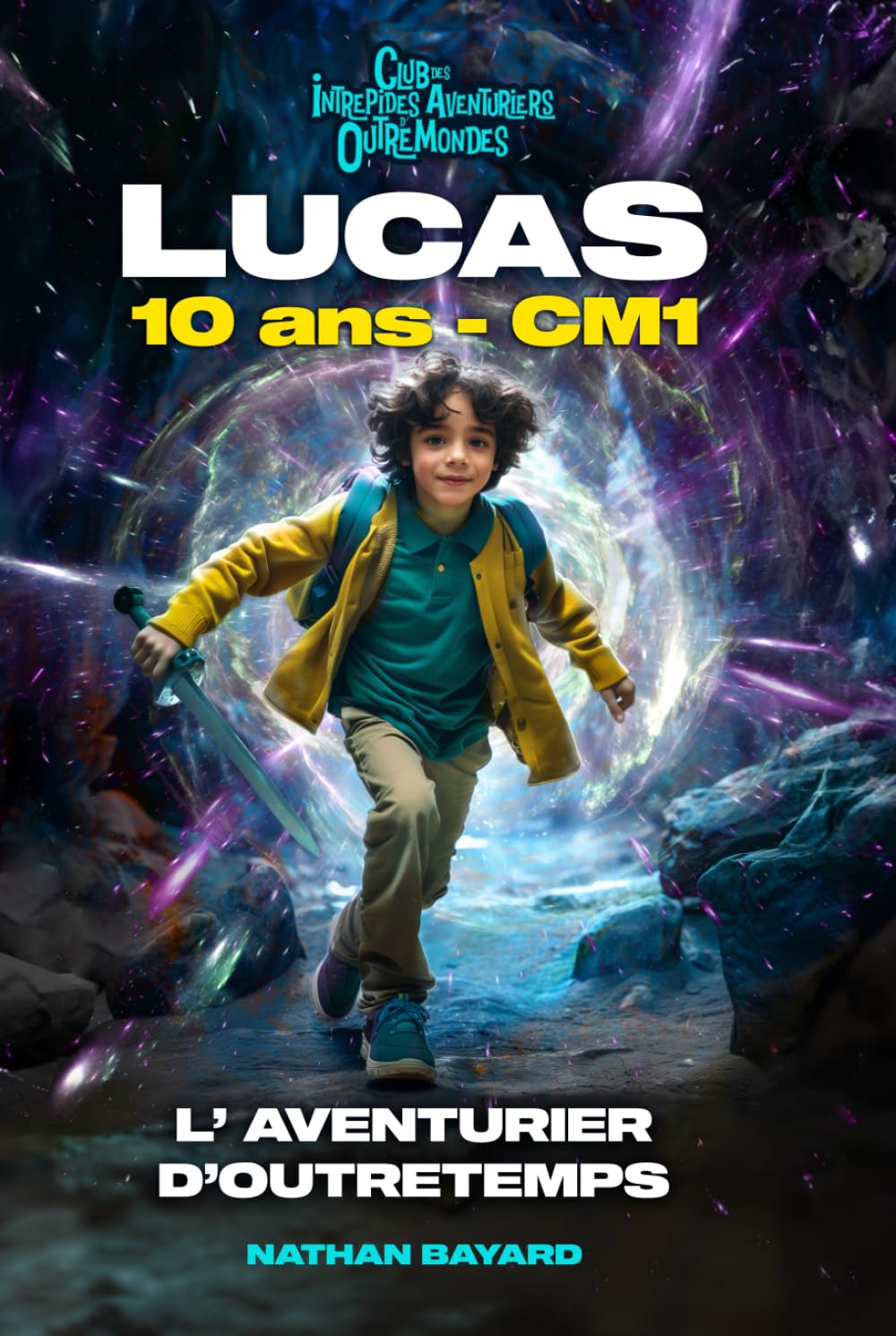 LUCAS 10 ANS CM1 - L'AVENTURIER D'OUTRETEMPS. Roman fantastique éducatif & inspirant ! Préhistoire, Gaulois, Moyen Âge, Renaissance, Révolution ... filles & garçons dès 8 ans.) (French Edition)