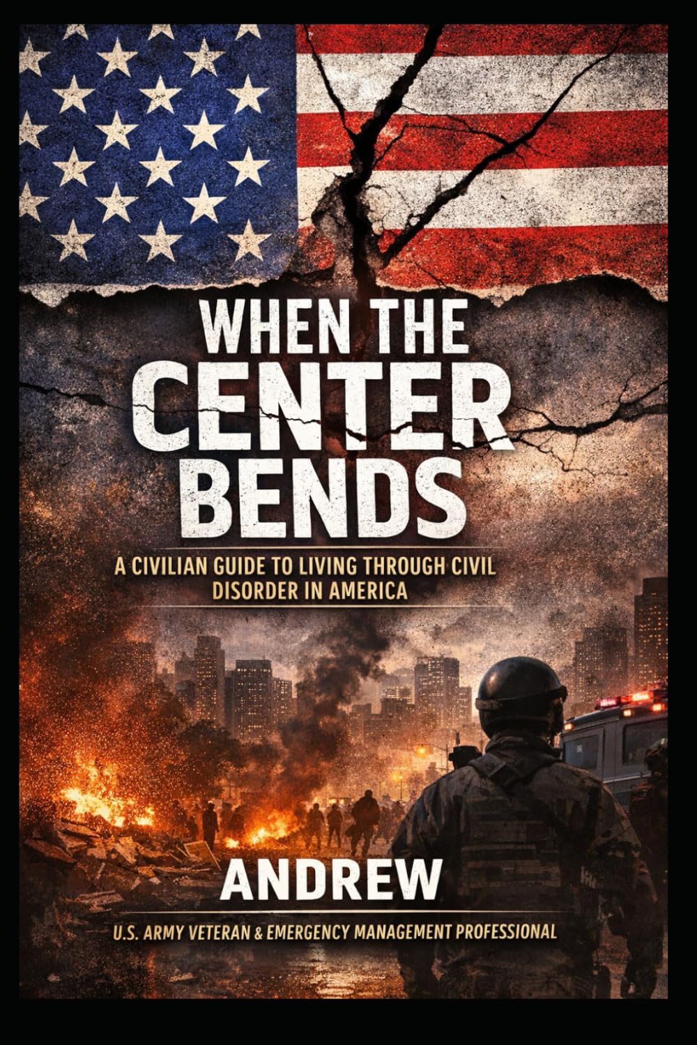 When the Center Bends: A Civilian Guide to Living Through Civil Disorder in America