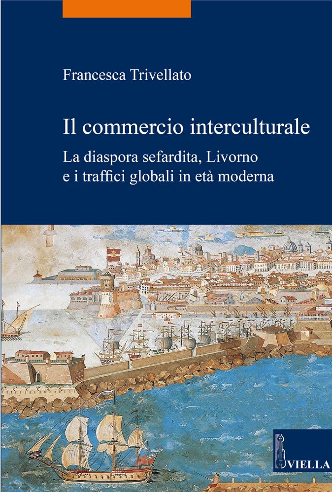 Il Commercio Interculturale. La Diaspora Sefardita, Livorno E I Traffici Globali In Età Moderna - 4