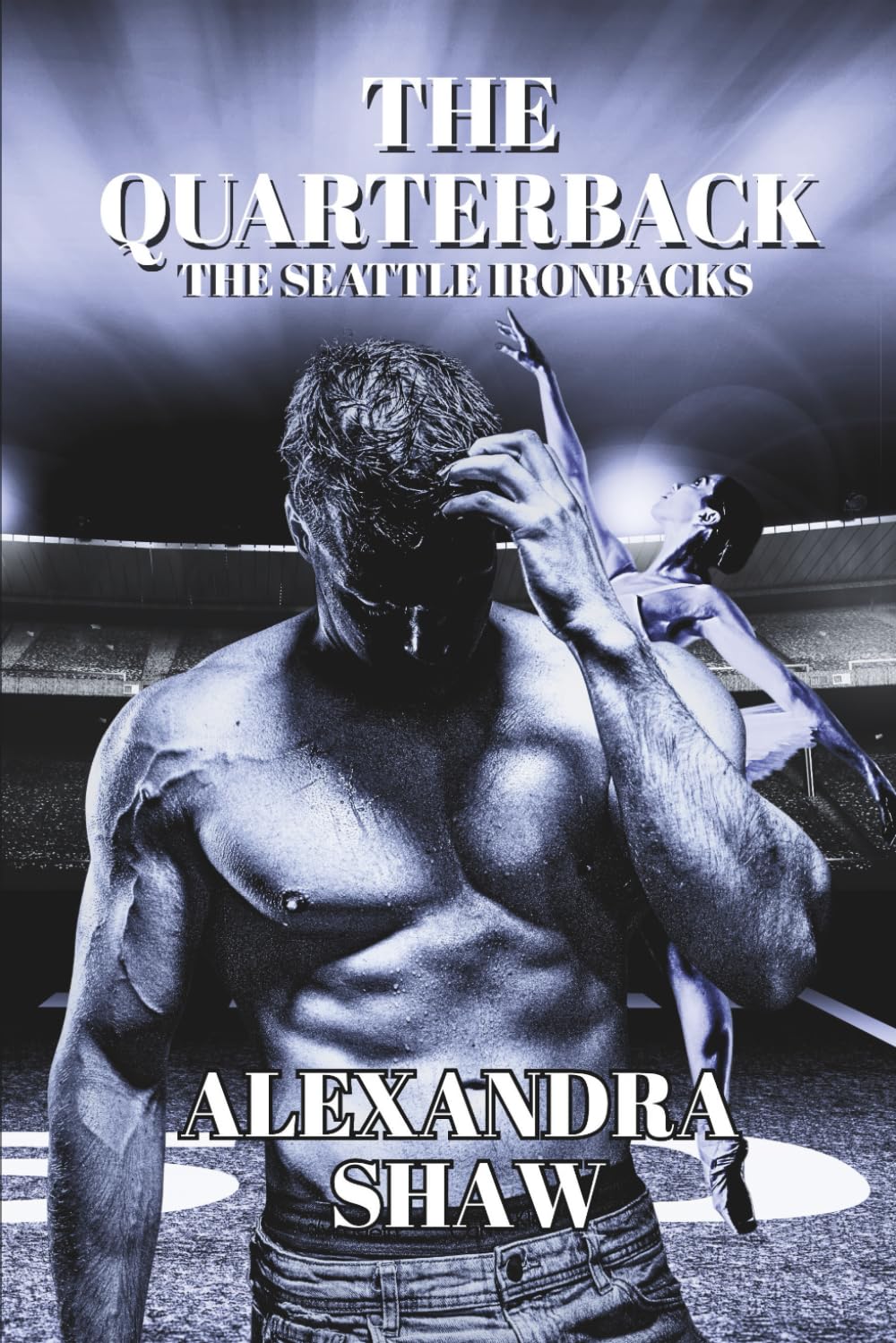 The Quarterback: A Football Sports Alpha Male Age Gap Romance (The Seattle Ironbacks Series)