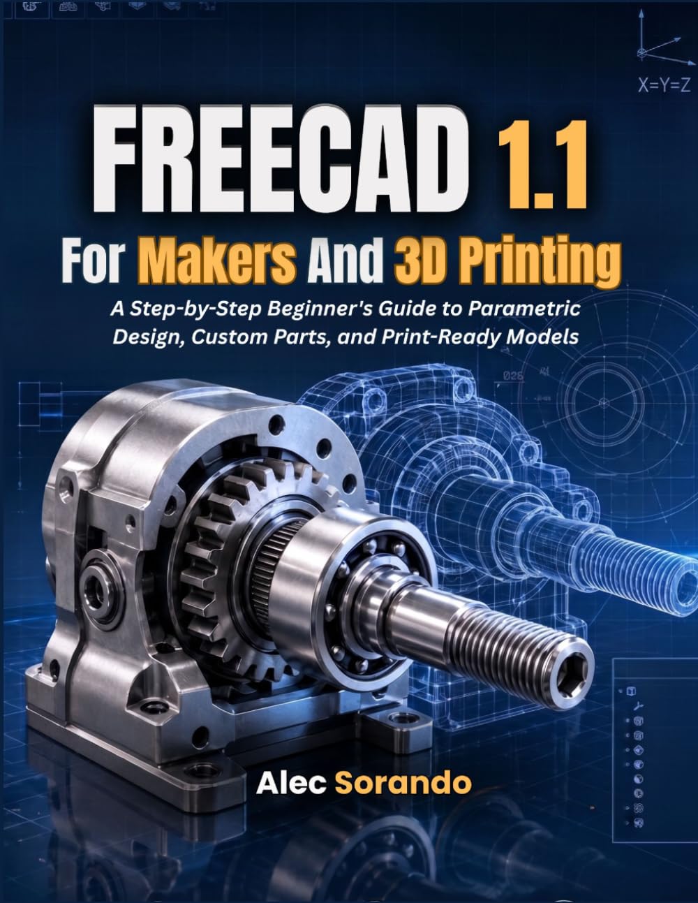 FreeCAD 1.1 For Makers and 3D Printing: A Step-by-Step Beginner's Guide to Parametric Design, Custom Parts, and Print-Ready Models