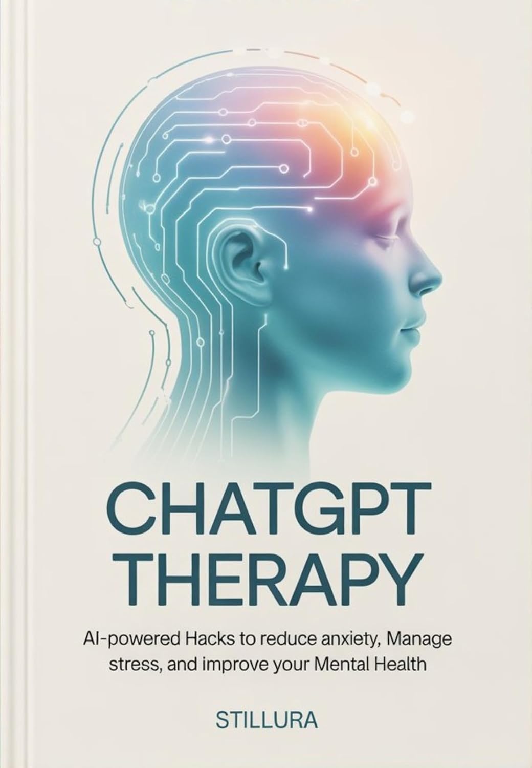 ChatGPT Therapy: AI-Powered Hacks to Reduce Anxiety, Manage Stress, and Improve Your Mental Health