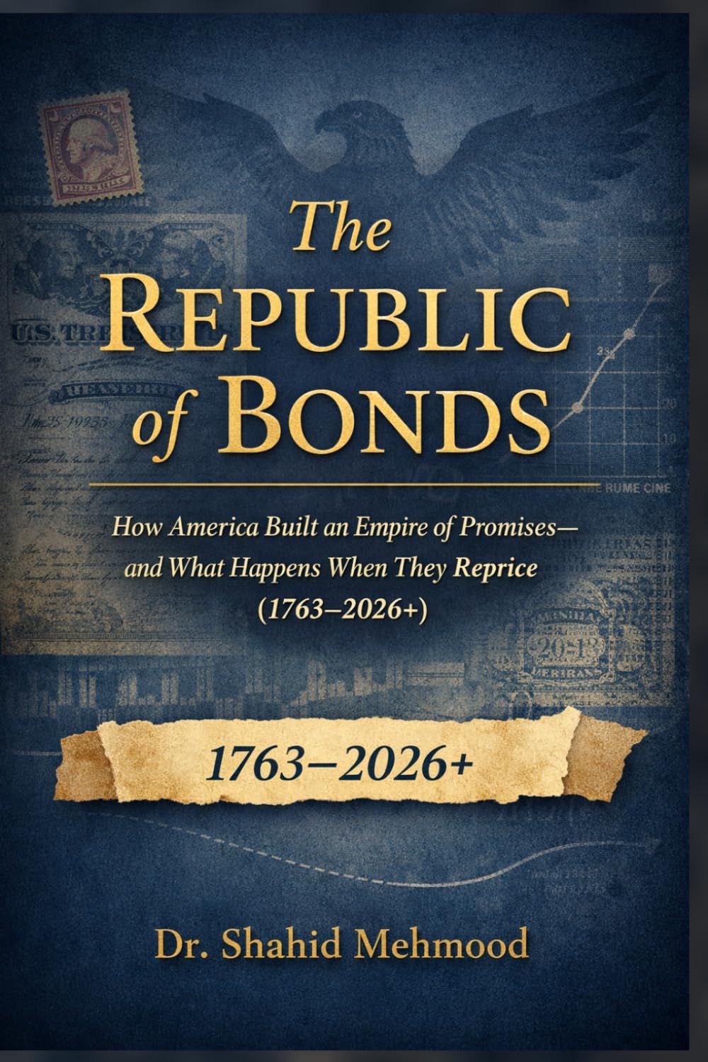 THE REPUBLIC OF BONDS: How America Built an Empire of Promises—and What Happens When They Reprice (1763–2026+)