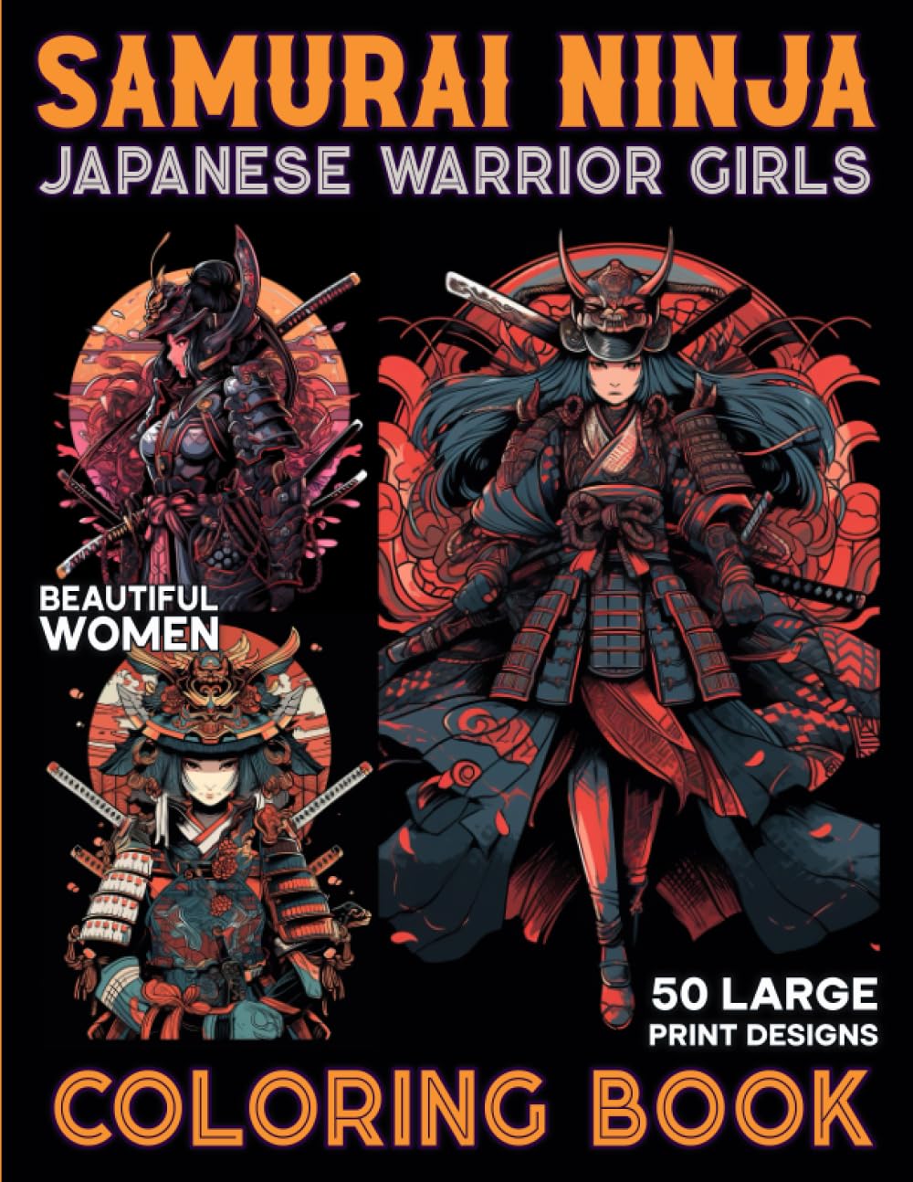Samurai Ninja Coloring Book for Adults and Kids: Beautiful Girls wear Japanese Ninja & Samurai Warrior Outfit Large Print Illustrations in Coloring Pages with Manga Anime Art Style