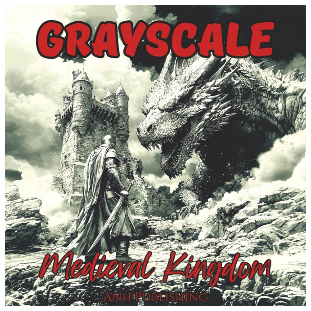 Grayscale Medieval Kingdom: Adventurous Coloring Book for Adults: Journey through castles, knights, queens, and dragons in this epic grayscale ... calm your mind. (Grayscale Coloring Series)