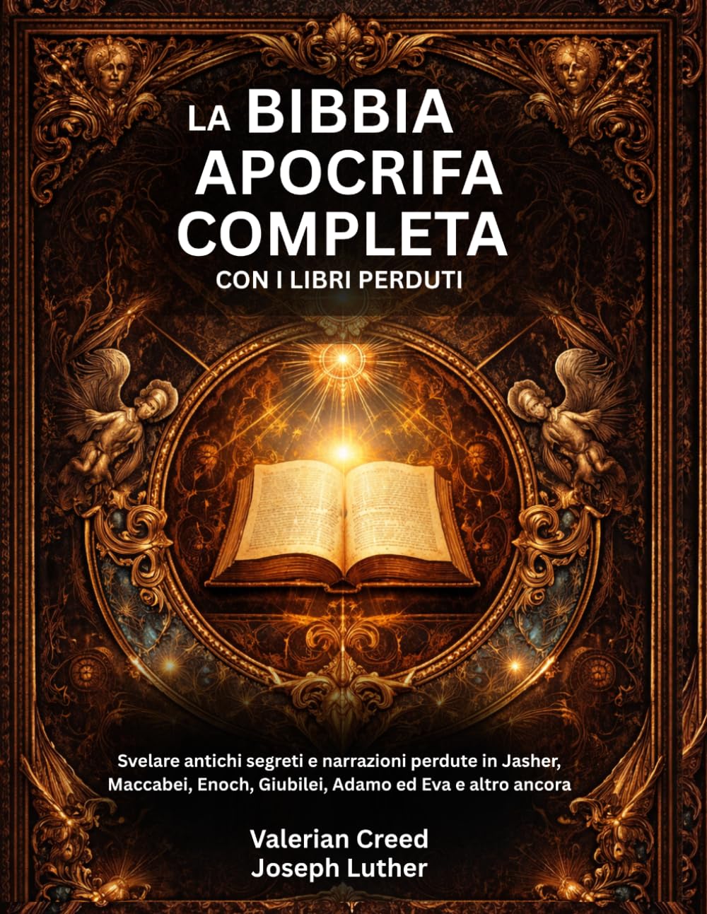 La Bibbia apocrifa completa con i libri perduti: Svelare antichi segreti e narrazioni perdute in Jasher, Maccabei, Enoch, Giubilei, Adamo ed Eva e altro ancora