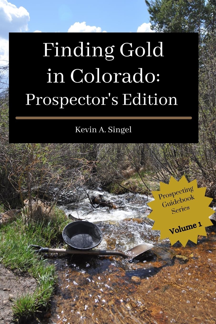 Finding Gold in Colorado: Prospector’s Edition: A guide to Colorado's casual gold prospecting, mining history and sightseeing      Paperback – May 26, 2018