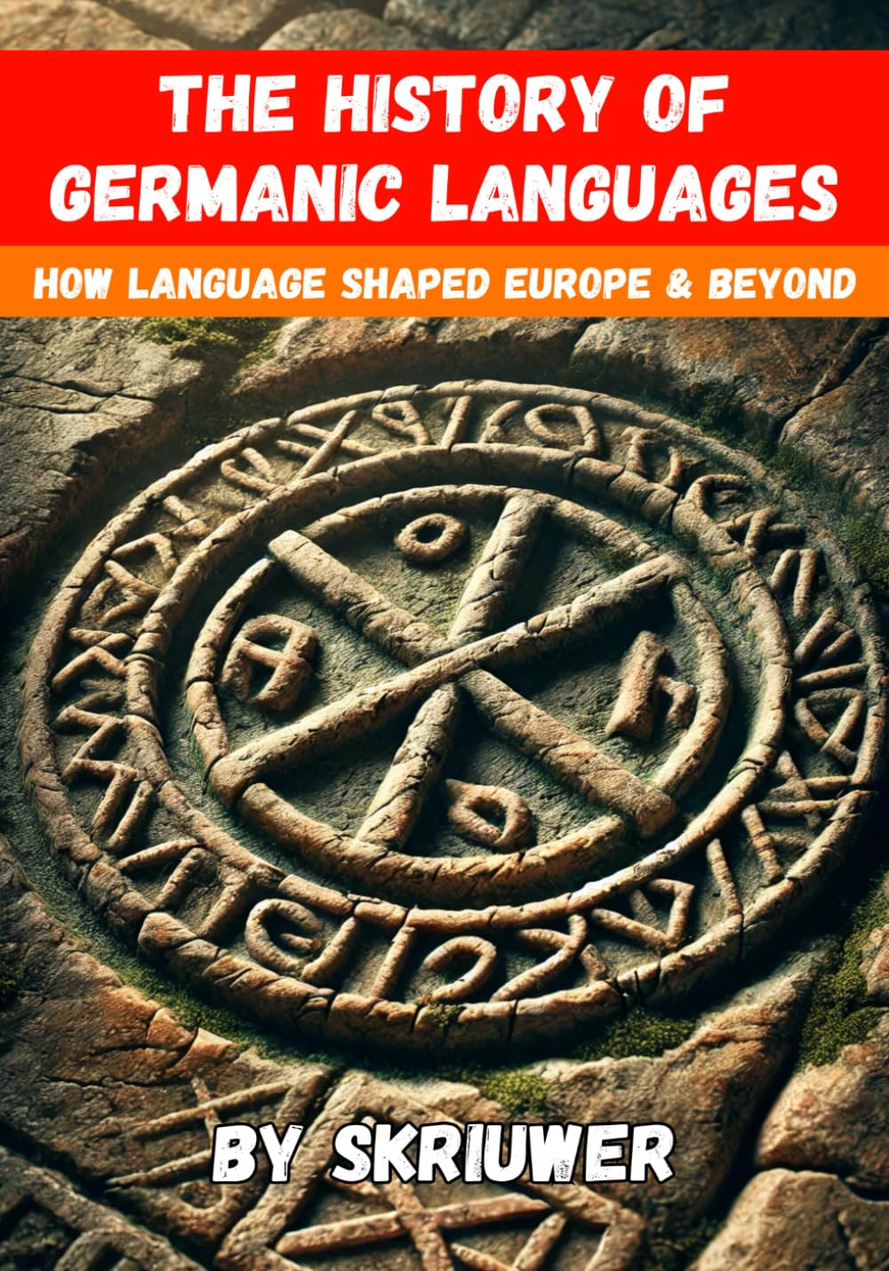 The History of Germanic Languages: How Language Shaped Europe and Beyond (The History Series)