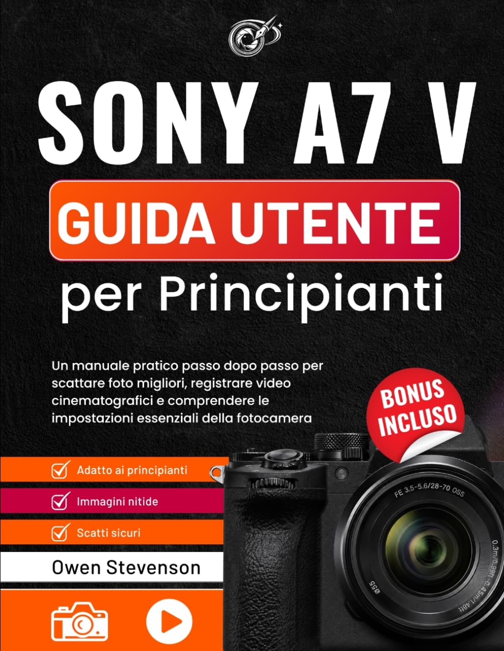Sony A7 V Guida utente per Principianti: Un manuale pratico passo dopo passo per scattare foto migliori, registrare video cinematografici e comprendere le impostazioni essenziali della fotocamera