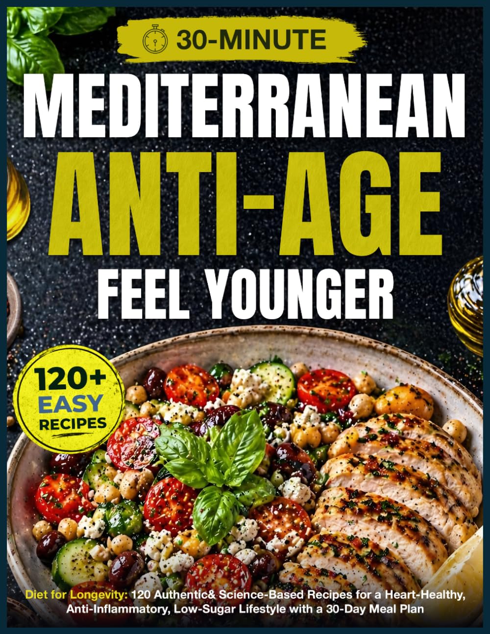 Anti-Age Mediterranean Diet for Longevity: 120 Authentic, Easy & Science-Based Recipes for a Heart-Healthy, Anti-Inflammatory, Low-Sugar Lifestyle with 30-Minute Meals and a 30-Day Meal Plan      Paperback – October 3, 2025