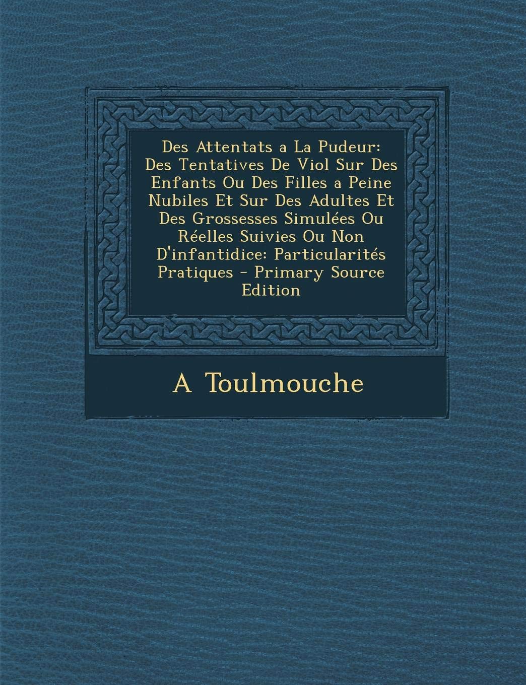 Buy Des Attentats a La Pudeur Des Tentatives De Viol Sur Des Enfants Ou Des Filles a Peine