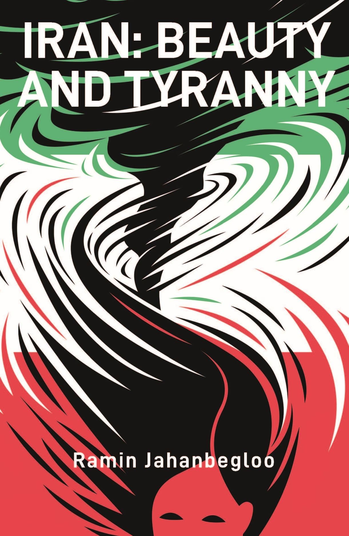Iran: Beauty and Tyranny (GINGKO–St Andrews Series)