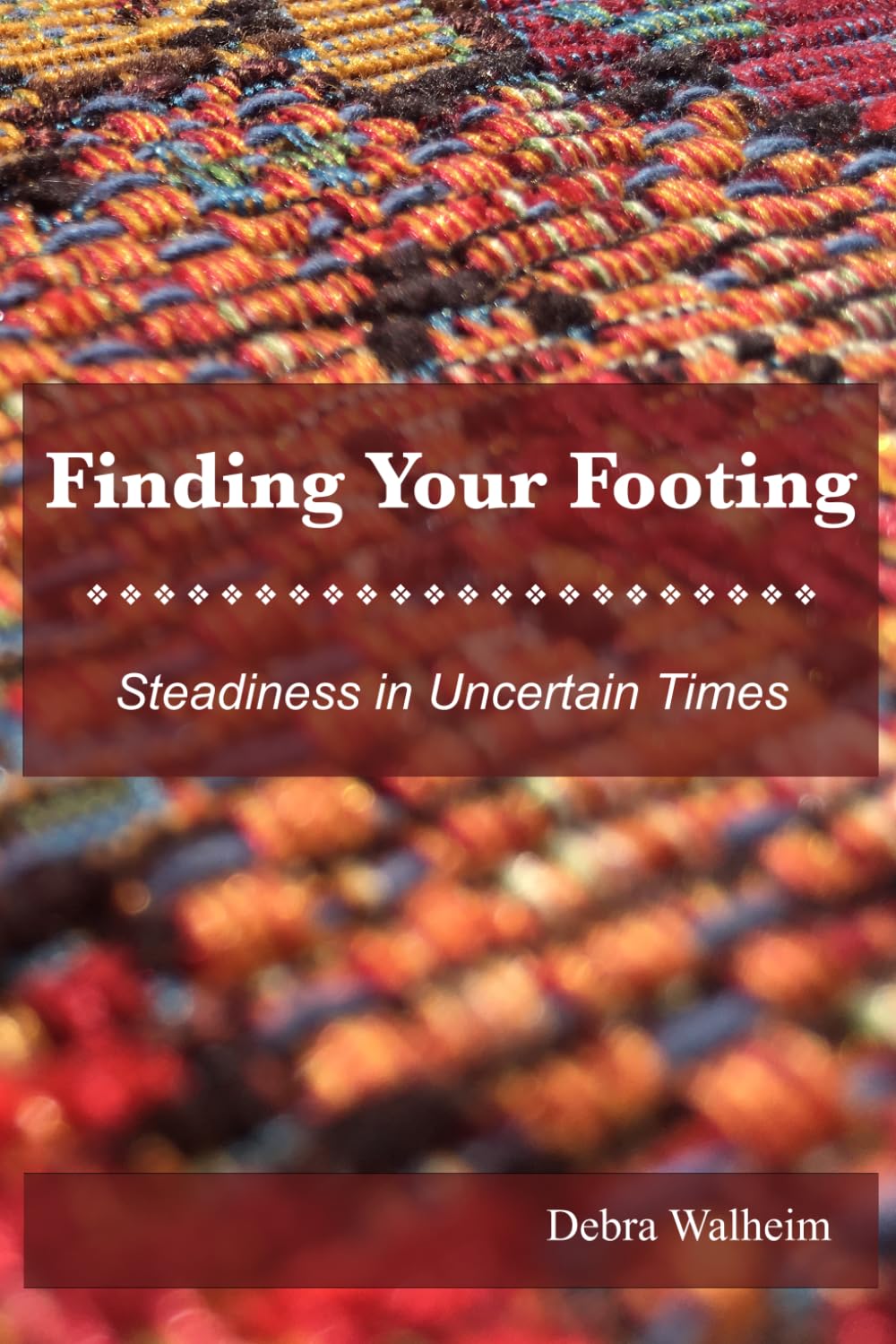 Finding Your Footing: Steadiness in Uncertain Times (Weaving the Tapestry: Strands)