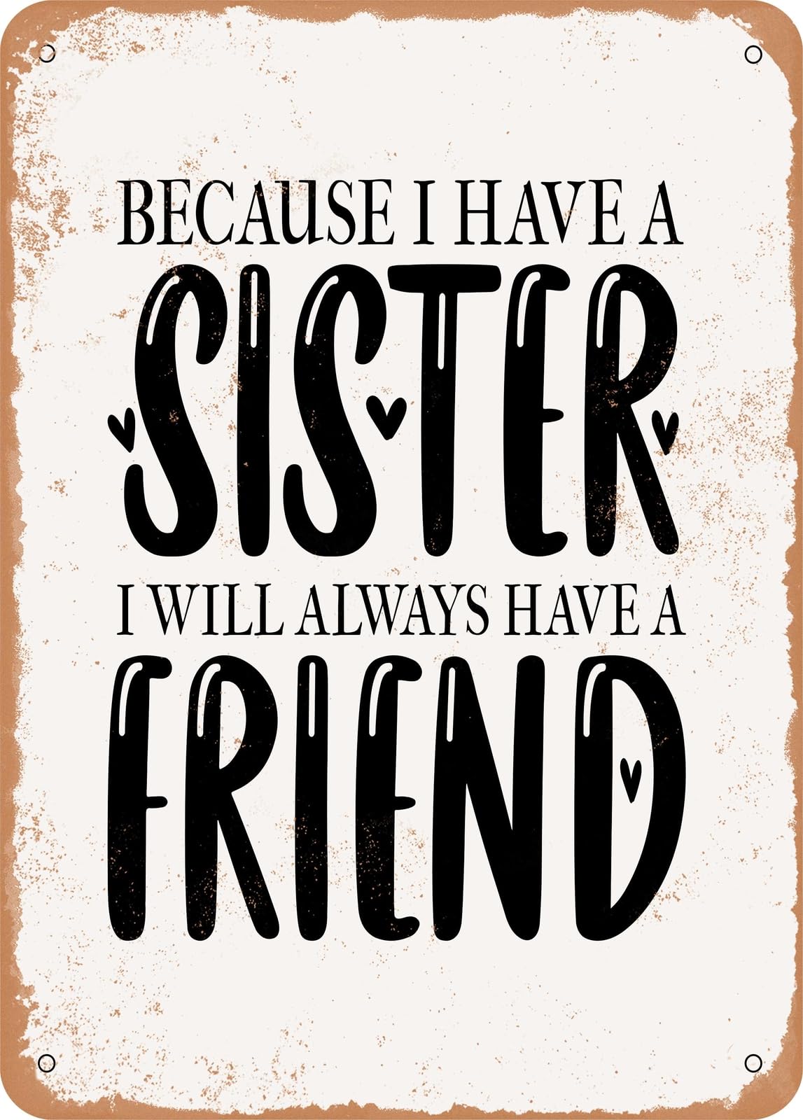 Miaomansenstore Metal Because I Have A Sister I Will Always Have A Friend - Vintage Rusty Look Home Decor