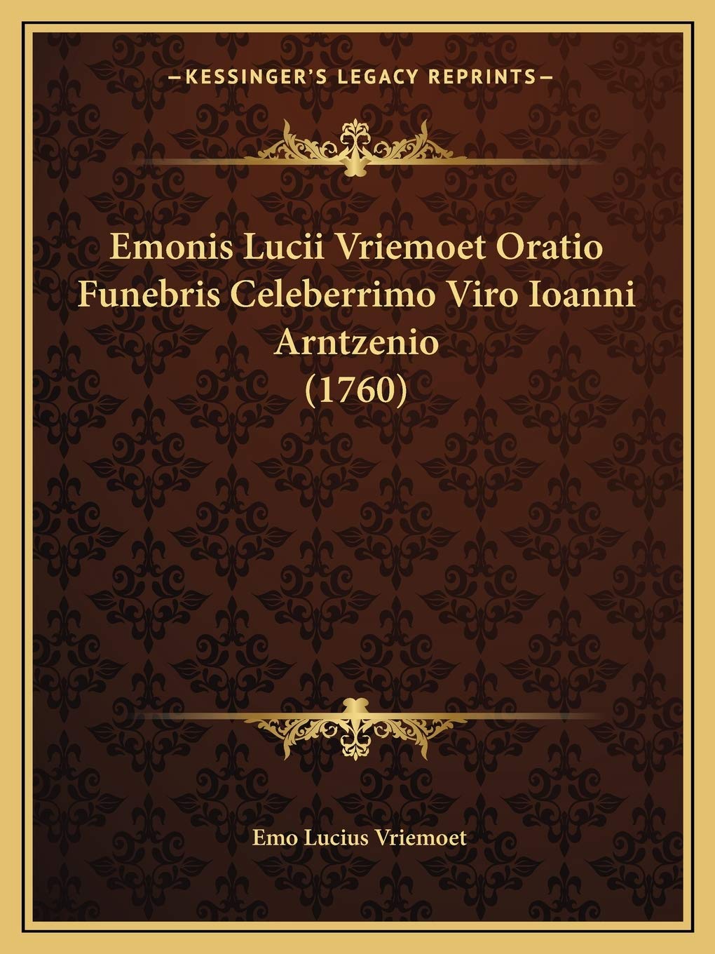 Emonis Lucii Vriemoet Oratio Funebris Celeberrimo Viro Ioanni Arntzenio (1760)