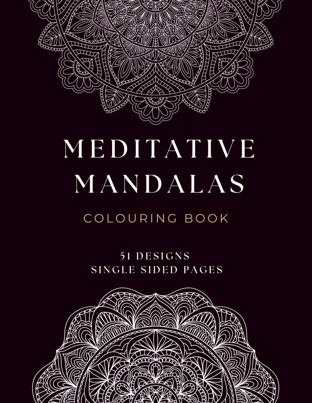 Medidative Mandalas Coloring Book for Adults: A Calming Adult Coloring Book with 51 Intricate Designs for Mindfulness and Stress Relief