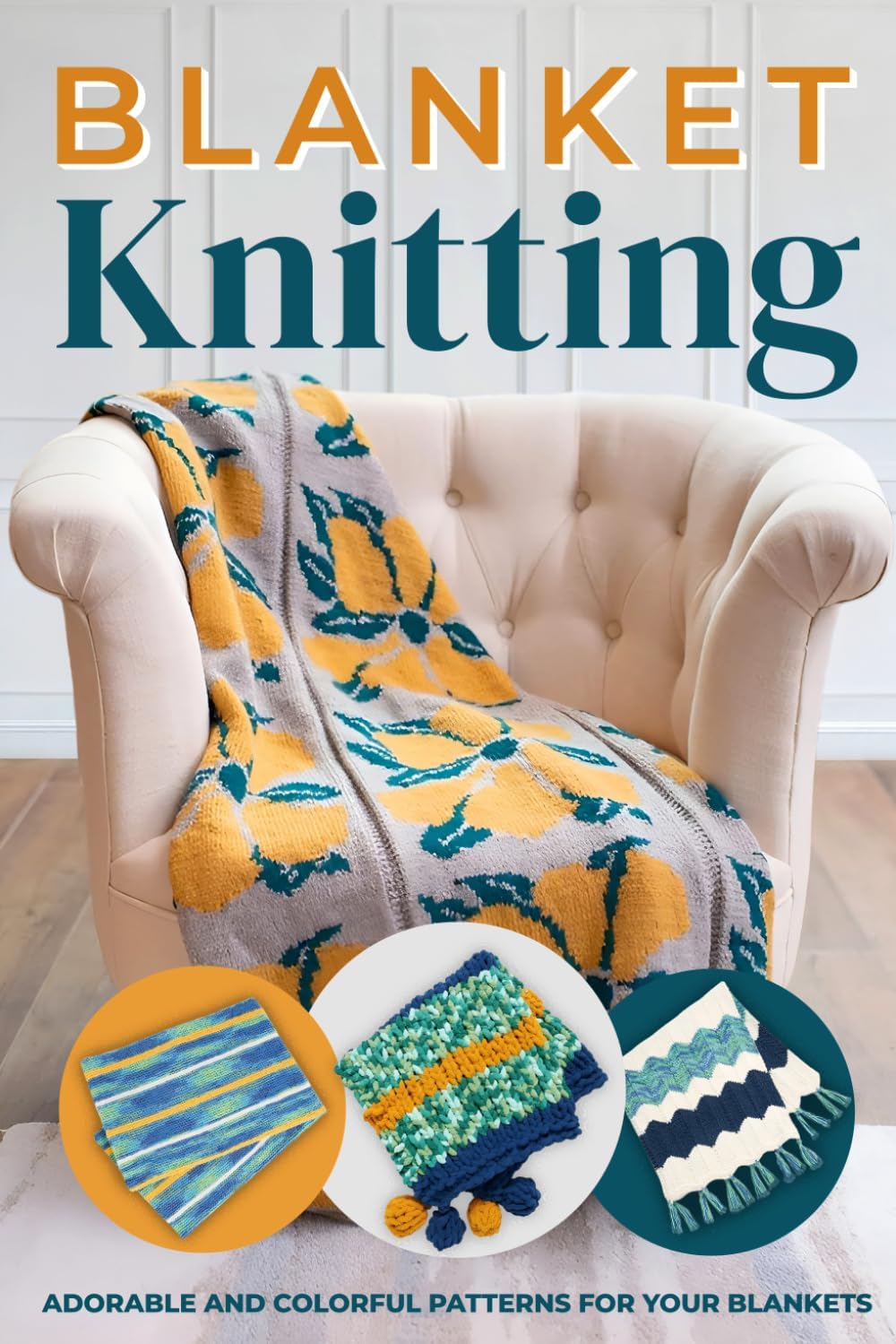 Blanket Knitting: Adorable and Colorful Patterns for Your Blankets: Knitting Blanket Tutorials