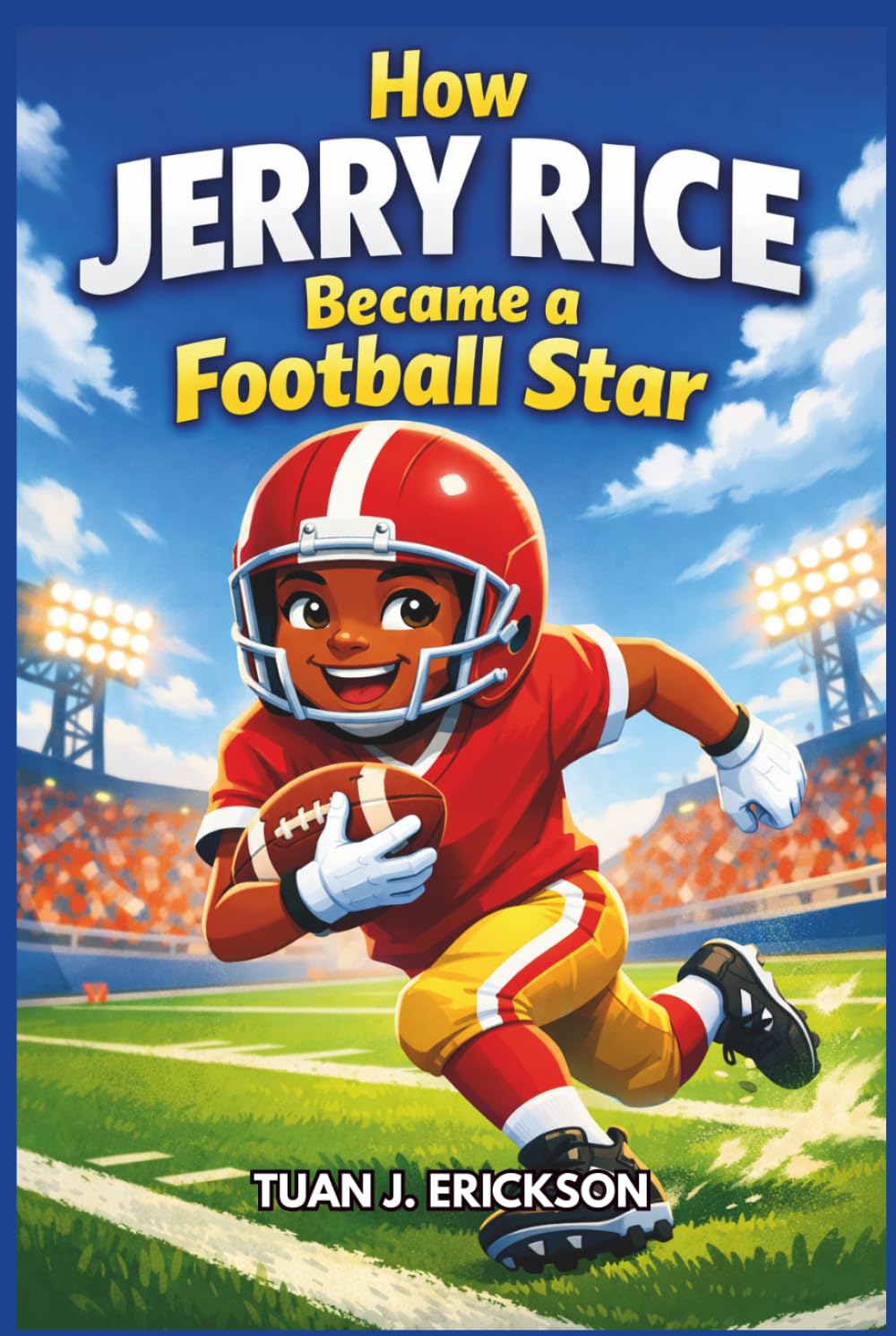 How Jerry Rice Became a Football Star: An Inspiring Sports Story for Kids