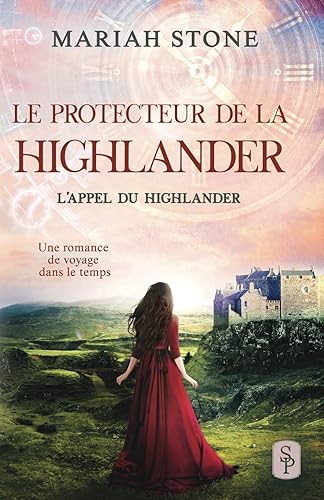 Le Protecteur de la highlander: Une romance historique de voyage dans le temps en Écosse (L’Appel du highlander, Band 8)