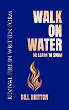Walk on Water or Learn to Swim: Faith, Failure, and Finding God in The Deep: A Bible Study For Men And Women (Revival Fire in Written Form Book 10)