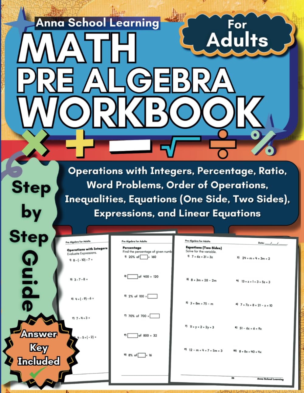 Pre Algebra Workbook for Adults: with with Integers, Equations, Inequalities, Expressions, Percent, Ratio, Order of Operations, Practice Worksheets: ... with Answers (Math Practice Workbooks)