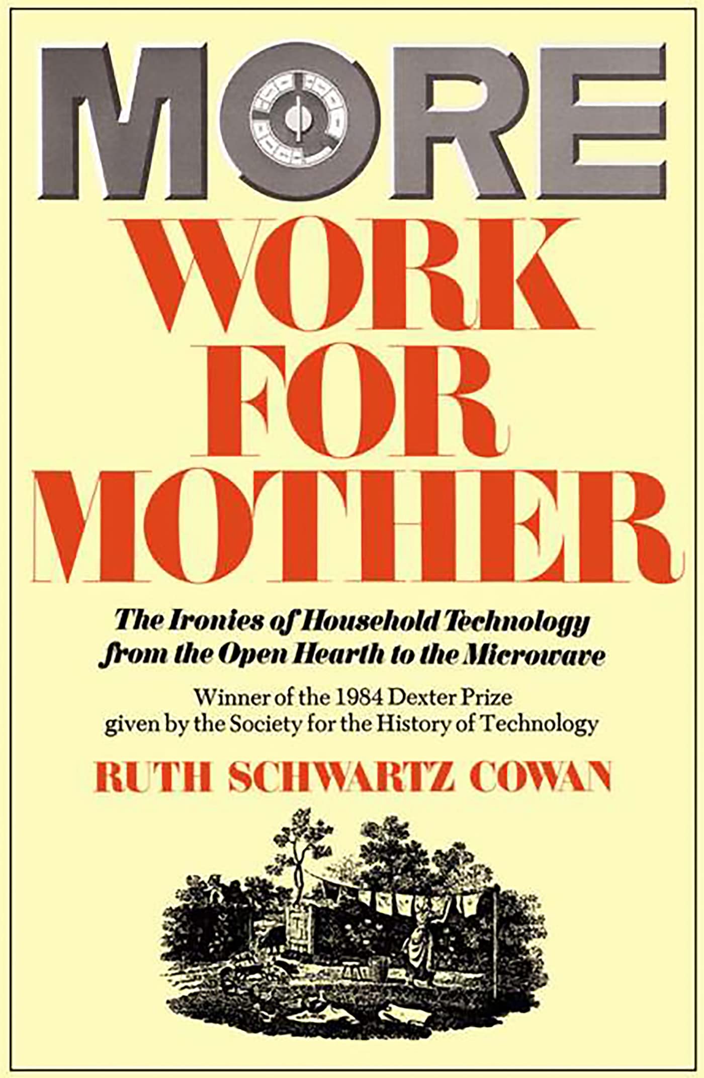 More Work For Mother: The Ironies Of Household Technology From The Open Hearth To The Microwave cover