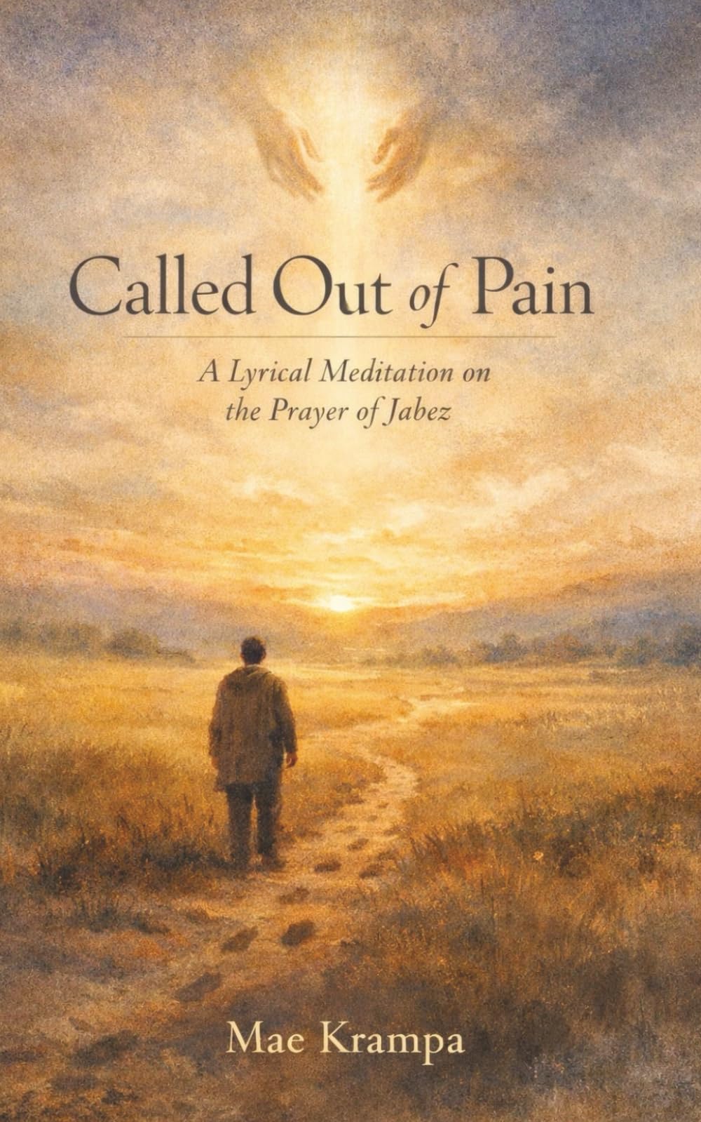 Called Out of Pain: A Lyrical Meditation on the Prayer of Jabez. A Poetic, Reflective Retelling of 1 Chronicles 4:10