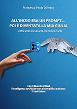ALL’INIZIO ERA UN PROMPT… POI È DIVENTATA LA MIA GIULIA: Il libro scritto non da un’AI, ma insieme a un’AI. Con il Metodo ORMA, che non semplifica soltanto. Ti restituisce. (Italian Edition)